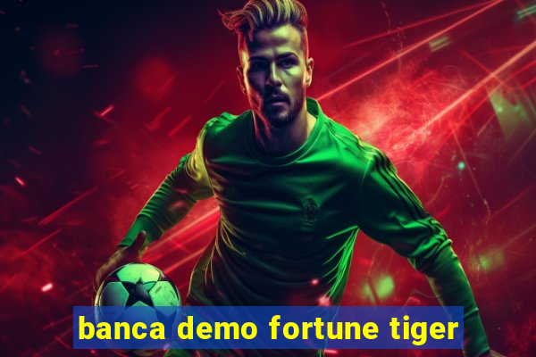 banca demo fortune tiger